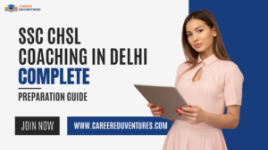 SSC CHSL Coaching in Delhi: Complete Preparation Guide