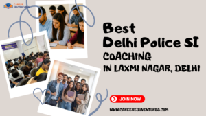 Best Delhi Police SI Coaching in Laxmi Nagar, Delhi