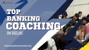 Top Banking Coaching in Delhi