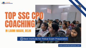 Top SSC CPO Coaching in Laxmi Nagar, Delhi
