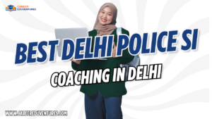Best Delhi Police SI Coaching in Delhi