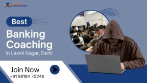 Best Banking Coaching in Laxmi Nagar, Delhi