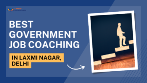 Best Government Job Coaching in Laxmi Nagar, Delhi
