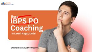 Best IBPS PO Coaching in Laxmi Nagar, Delhi