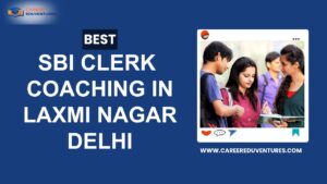 Best SBI Clerk Coaching in Laxmi Nagar, Delhi