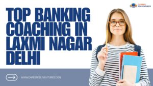 Top Banking Coaching in Laxmi Nagar, Delhi