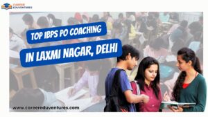 Top IBPS PO Coaching in Laxmi Nagar, Delhi