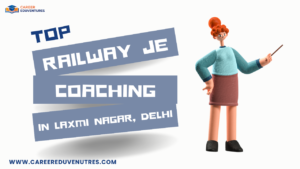 Top Railway JE Coaching in Laxmi Nagar, Delhi