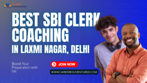 Best SBI Clerk Coaching in Laxmi Nagar, Delhi