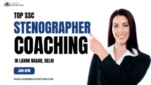Top SSC Stenographer Coaching in Laxmi Nagar, Delhi