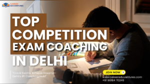 Top Competition Exam Coaching in Delhi