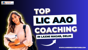 Top LIC AAO Coaching in Laxmi Nagar, Delhi