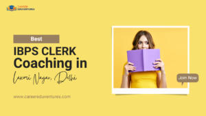 Best IBPS Clerk Coaching in Laxmi Nagar, Delhi