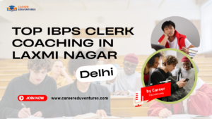 Top IBPS Clerk Coaching in Laxmi Nagar, Delhi