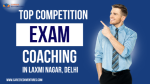 Top Competition Exam Coaching in Laxmi Nagar, Delhi