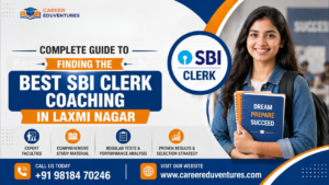 Complete Guide to Finding the Best SBI Clerk Coaching in Laxmi Nagar