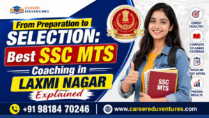 From Preparation to Selection: Best SSC MTS Coaching in Laxmi Nagar Explained