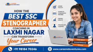 How the Best SSC Stenographer Coaching in Laxmi Nagar Can Transform Your Career