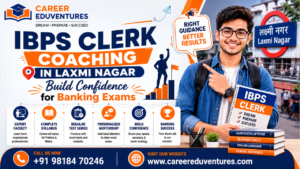 IBPS Clerk Coaching in Laxmi Nagar: Build Confidence for Banking Exams