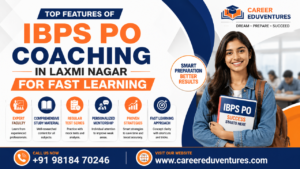 Top Features of IBPS PO Coaching in Laxmi Nagar for Fast Learning