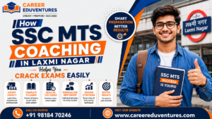 How SSC MTS Coaching in Laxmi Nagar Helps You Crack Exams Easily