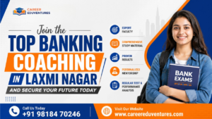 Join the Top Banking Coaching in Laxmi Nagar and Secure Your Future Today