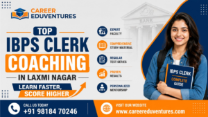 Top IBPS Clerk Coaching in Laxmi Nagar: Learn Faster, Score Higher