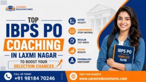 Top IBPS PO Coaching in Laxmi Nagar to Boost Your Selection Chances