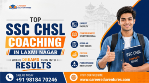 Top SSC CHSL Coaching in Laxmi Nagar: Where Dreams Turn into Results