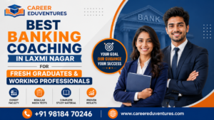 Banking Coaching in Laxmi Nagar for Fresh Graduates and Working Professionals