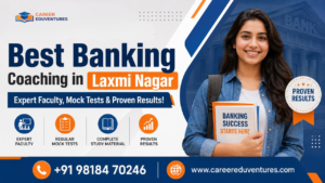 Best Banking Coaching in Laxmi Nagar – Expert Faculty, Mock Tests & Proven Results!