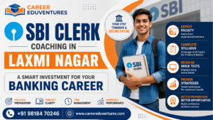 SBI Clerk Coaching in Laxmi Nagar: A Smart Investment for Your Banking Career