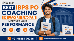 How the Best IBPS PO Coaching in Laxmi Nagar Improves Your Performance
