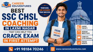 Best SSC CHSL Coaching in Laxmi Nagar That Can Help You Crack Exam in First Attempt
