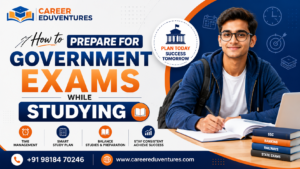How to Prepare for Government Exams While Studying: A Complete Student Guide