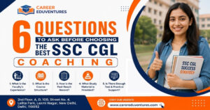 6 Questions to Ask Before Choosing the Best SSC CGL Coaching in Delhi