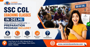 SSC CGL Coaching Classes in Delhi: What Should a Complete Preparation Program Include?
